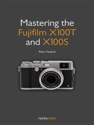 cover image of Mastering the Fujifilm X100T and X100S